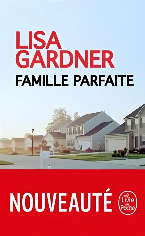 De boekcover van famille parfaite van lisa gardner toont een rode en witte titel met suburbane huizen op de achtergrond