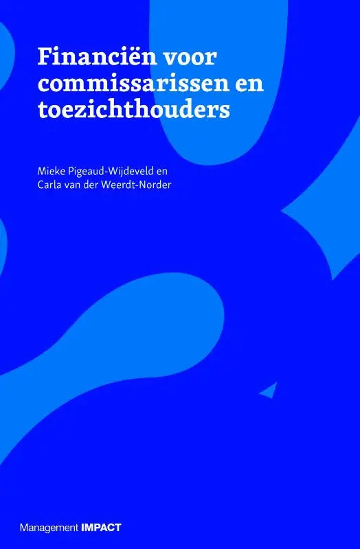 Blauw boek met abstracte witte en lichtblauwe vormen getiteld financiën voor commissarissen en toezichthouders door mieke pigeaud-wijdeveld en carla van der weerd-norder