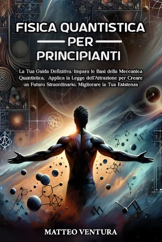 De boekcover van fisica quantistica per principianti toont een gespierd figuur tegen een kosmische achtergrond en is jouw guida definitiva voor quantummechanica basics