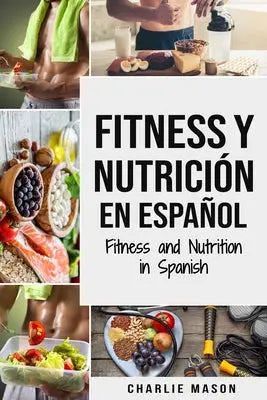 Fitness y Nutricion En Espanol/Fitness and Nutrition in Spanish