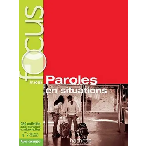 Focus: paroles en situations a1-b2 avec corrigès livre de l’élève + cd + parcours digital - focus: paroles