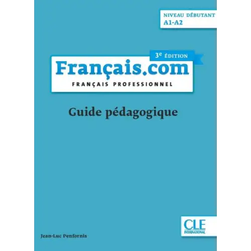Français.com niveau débutant (a1 a2) guide pédagogique 3ème édition boek