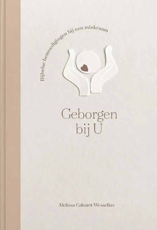 Geborgen bij U - Bijbelse bemoedigingen bij een miskraam