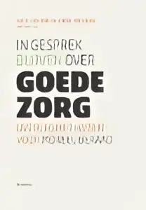 De boekcover van in gesprek blijven over goede zorg toont zwarte tekst in hoofdletters op witte achtergrond door koninklijke boom uitgevers