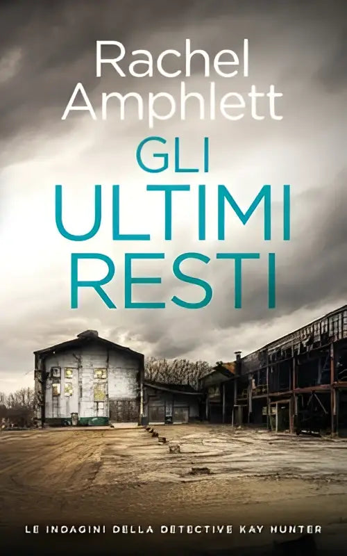 De boekcover van gli ultimi resti door rachel amphlett toont verwerkte industriële gebouwen onder bewolkte lucht