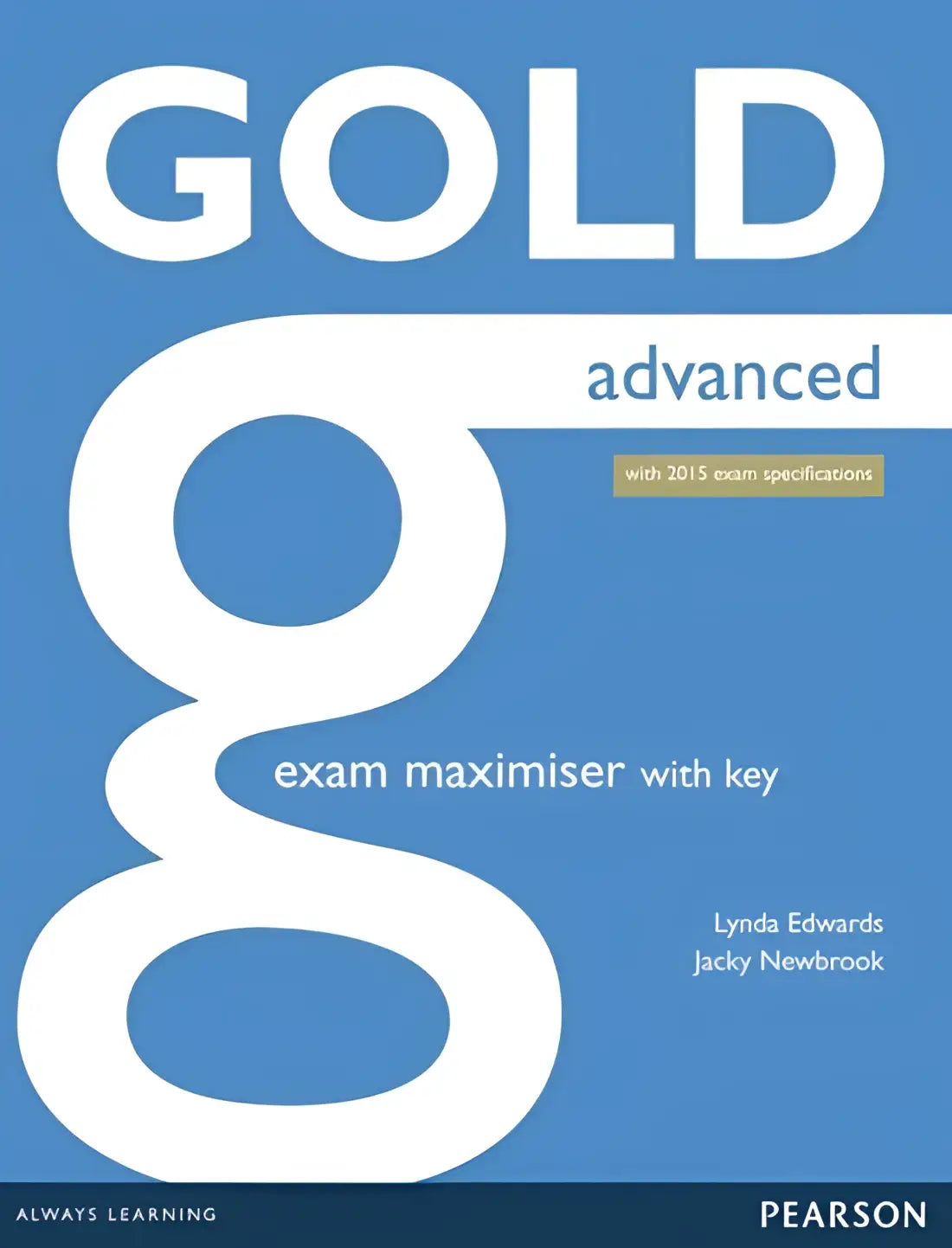 Gold - advanced (2015 exam) exam maximiser with key - gold - advanced (2015 exam) exam maximiser with key - boek
