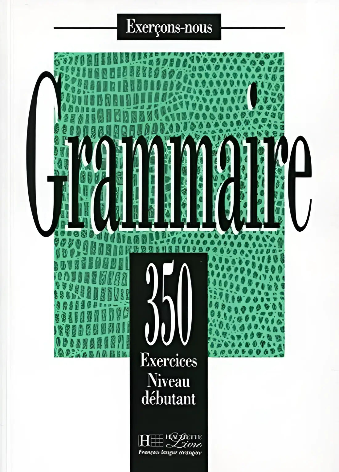 Grammaire 350 exercices - débutant livre de l’élève - grammaire 350 exercices - débutant livre de l’élève - boek