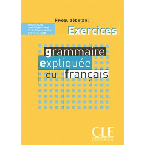 Grammaire expliquée du français - débutant cahier d’exercices - grammaire expliquée du français - débutant cahier