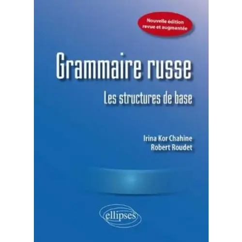 Grammaire russe: les structures de base. Nouvelle édition revue et augmentée - grammaire russe: les structures de base.