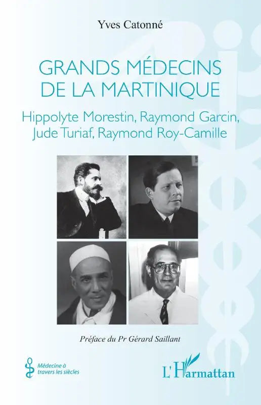 Grands médecins de la Martinique - Hippolyte Morestin, Raymond Garcin, Jude Turiaf, Raymond Roy-Camille
