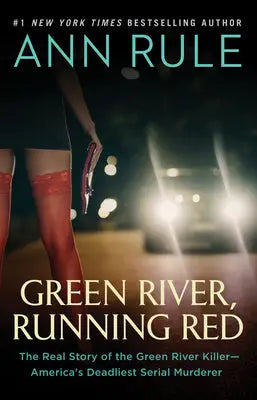 Green River, Running Red - The Real Story of the Green River Killer—America's Deadliest Serial Murderer