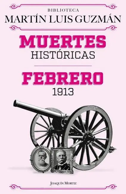 Guzmán, M: Muertes Históricas: Febrero de 1913, La Decena Tr