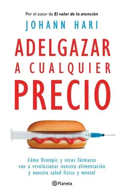 Hari, J: Adelgazar a Cualquier Precio: Cómo Los Nuevos Fárma