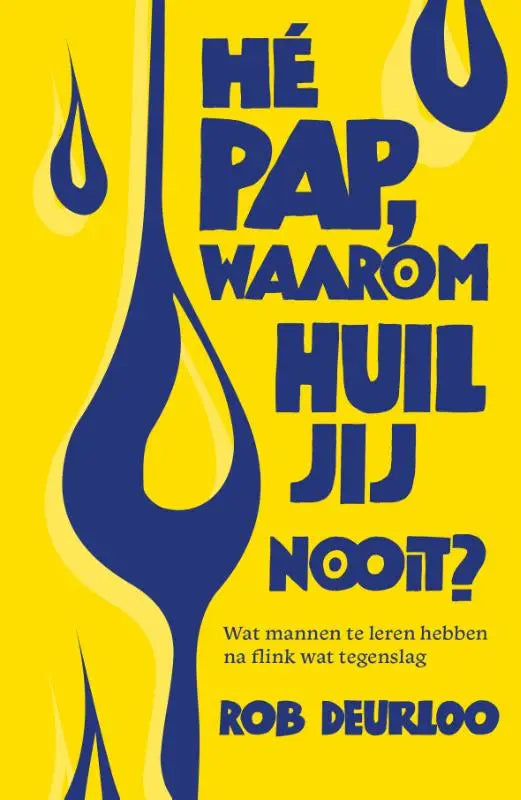 Hé pap, waarom huil jij nooit? - Wat mannen te leren hebben na flink wat tegenslag