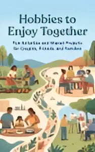 Boek hobbies to enjoy together met kleurrijke illustraties van mensen die plezierige activiteiten en gedeelde projecten doen