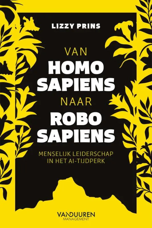 Boekcover van van homo sapiens naar robo sapiens met menselijk leiderschap en gele bloemen op zwarte achtergrond