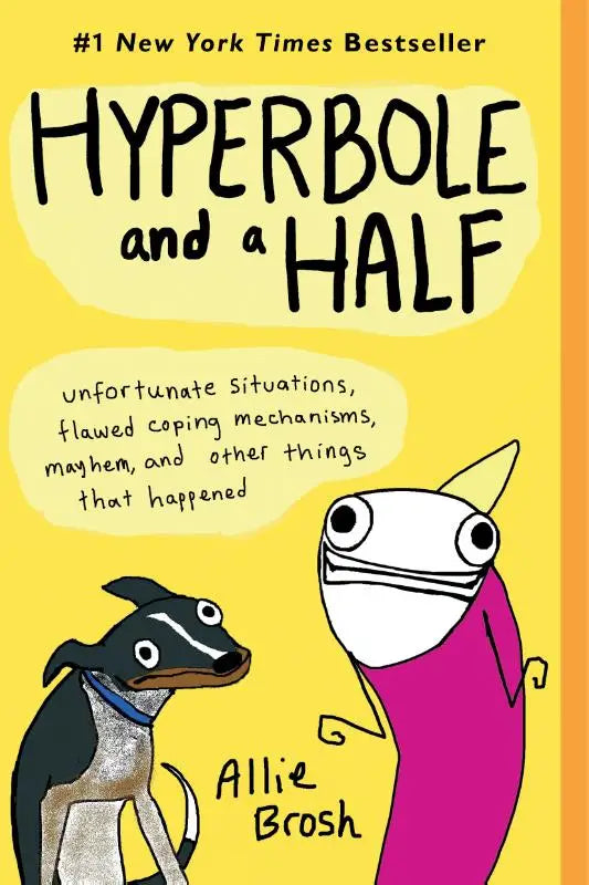 Hyperbole and a Half - Unfortunate Situations, Flawed Coping Mechanisms, Mayhem, and Other Things That Happened