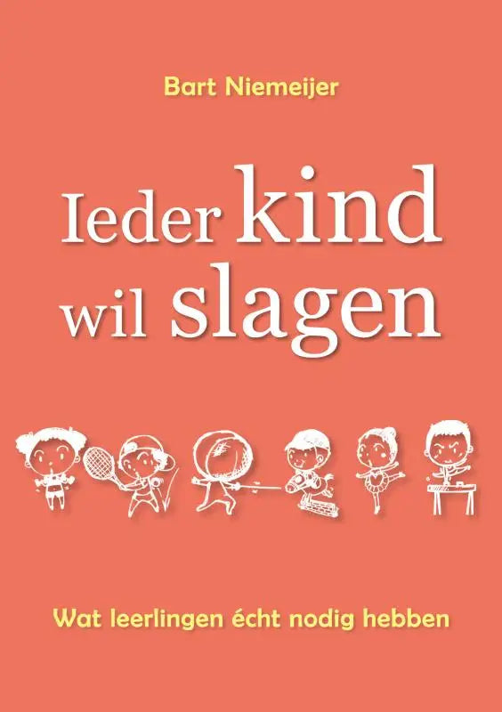 De boekcover van ieder kind wil slagen door bart niemeijer toont witte tekst en kindertekeningen op koraal achtergrond