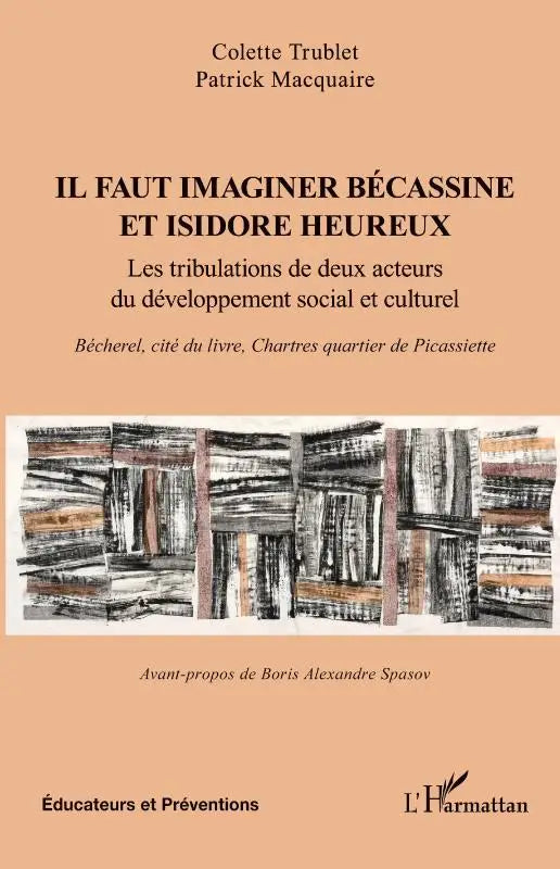 Il faut imaginer Bécassine et Isidore heureux - Les tribulations de deux acteurs du développement social et culturel. Bécherel, cité du livre, Chartres quartier de Picassiette