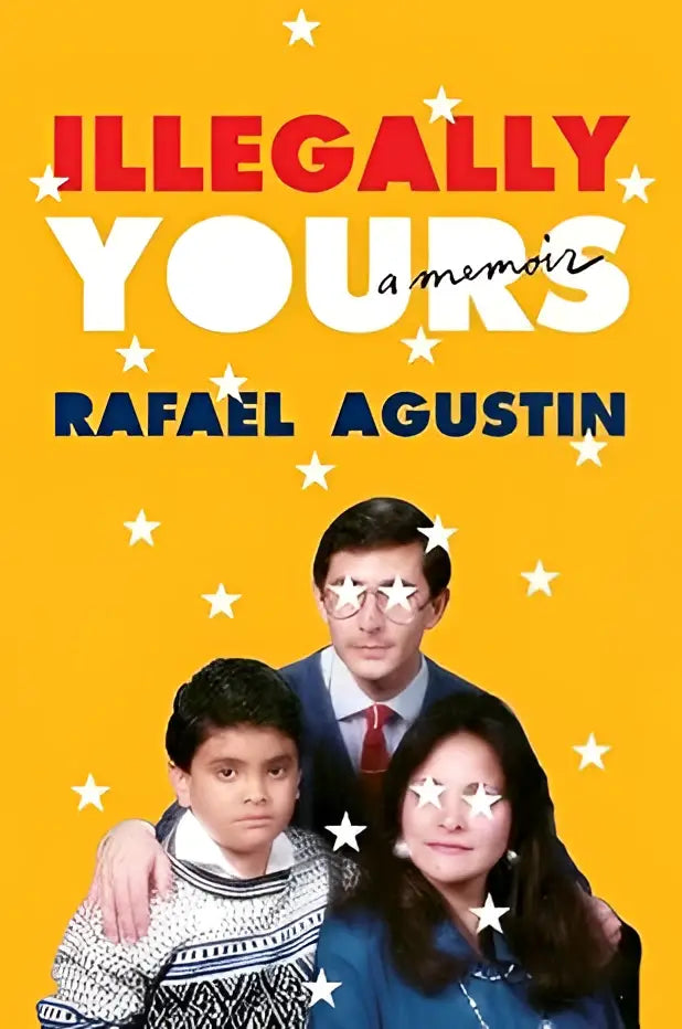 Boekcover van Illegally yours een memoir door Rafael Agustin met gele achtergrond, witte sterren en roodblauwe tekst