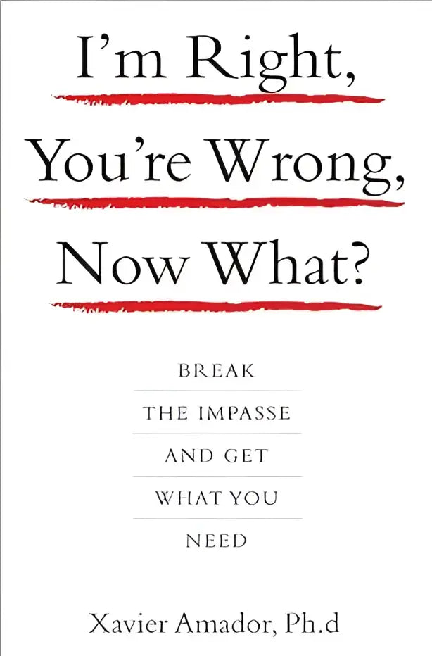 De hardcover van het boek i’m right you’re wrong now what door Xavier Amador PhD toont zwarte tekst met rode onderstrepingen