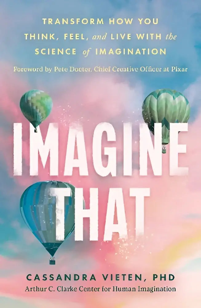De boekomslag van Imagine That toont de titel in witte letters met pastelroze en blauw en drie luchtballonnen, gericht op unlocking the science om te transform how you feel and live