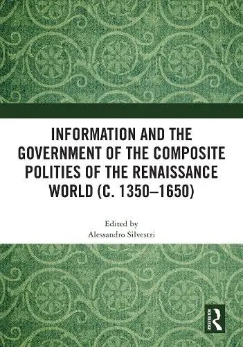 Information and the Government of the Composite Polities of the Renaissance World (c. 1350-1650)