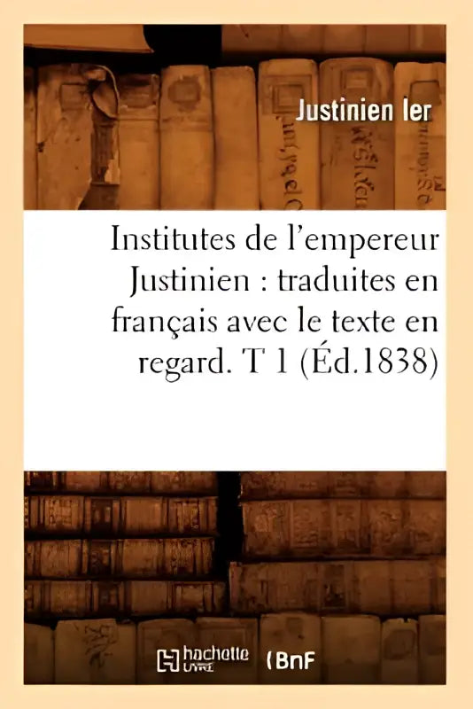 De kaft van de editie 1838 van institutes de l’empereur justinien, traduites en francais avec le texte en regard