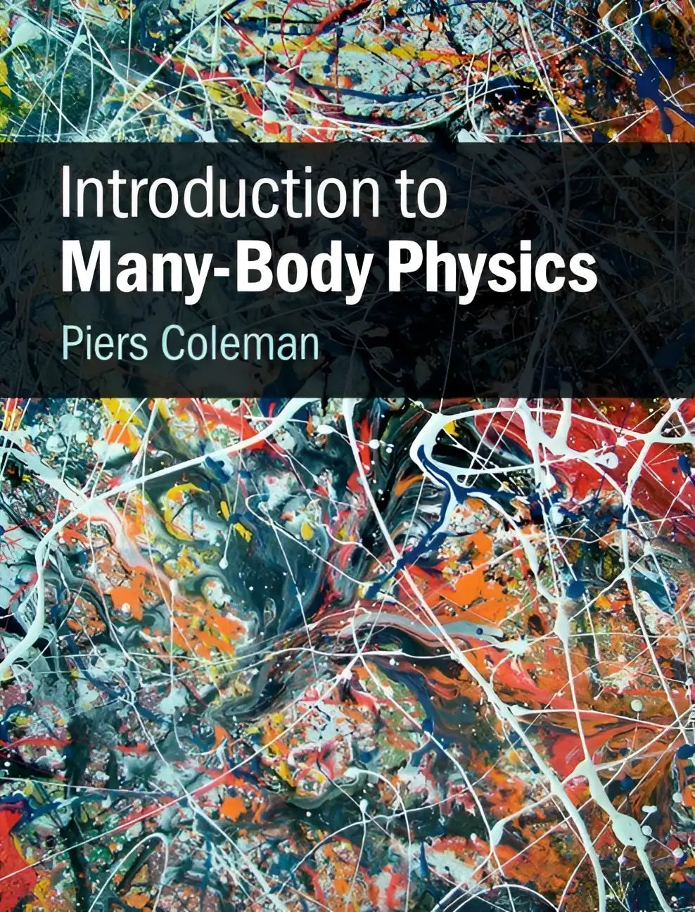 De voorkant van het boek introduction to many-body physics van piers coleman toont een abstracte kleurrijke kunst met rood, oranje, blauw en zwart voor graduate students in condensed matter