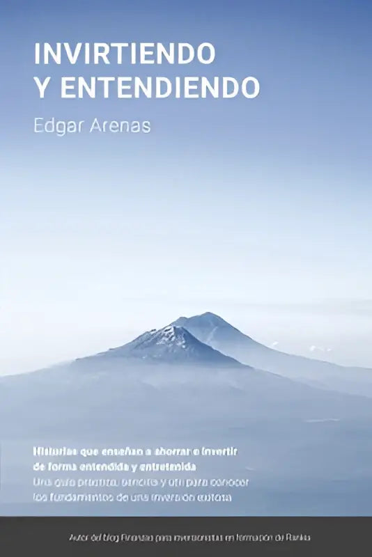 De boekcover van invirtiendo y entendiendo door edgar arenas toont een mistig berglandschap en is een praktische, eenvoudige en nuttige gids