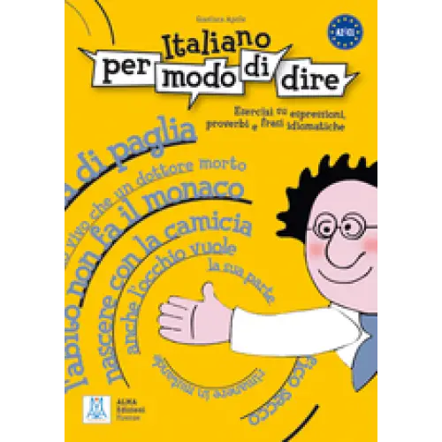 Italiano per modo di dire: esercizi su espressioni proverbi e frasi idiomatiche - italiano per modo di dire: esercizi