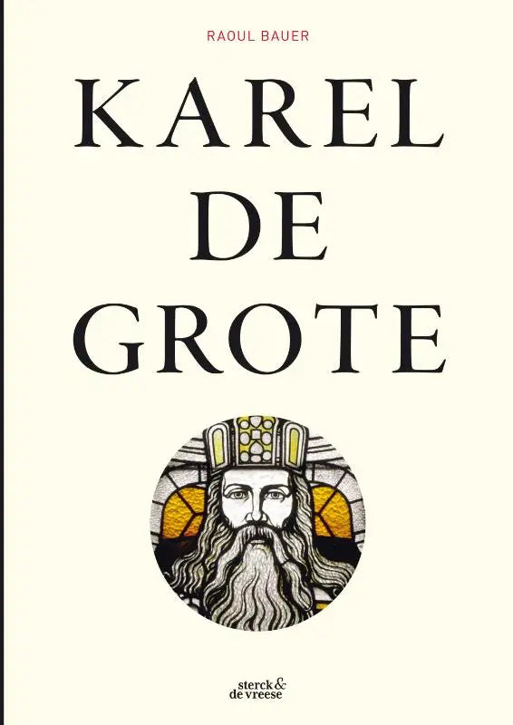 De cover van het boek karel de grote toont een cirkelvormige glas-in-lood illustratie van karel de grote tegen een gebroken witte achtergrond voor de christelijke wereld van raoul bauer