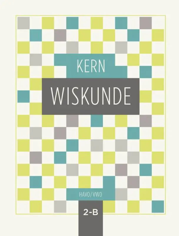 Het kern wiskunde leerboek havo vwo 2 deel b heeft een modern groen blauw grijs dambordpatroon met de titel wiskunde