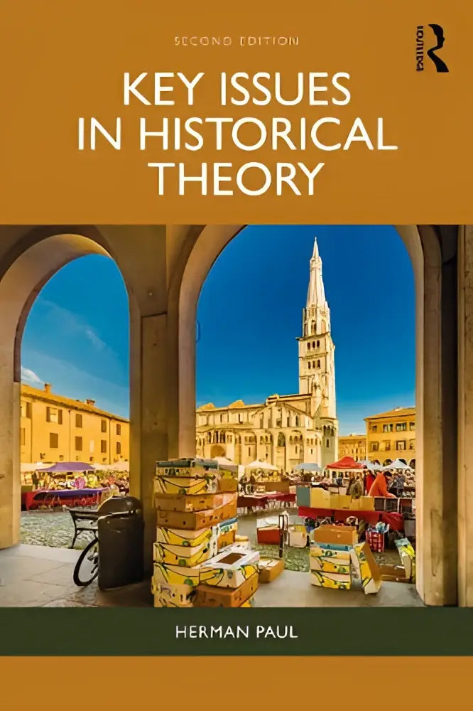 De tweede editie van key issues in historical theory door herman paul behandelt belangrijke thema’s over het verleden