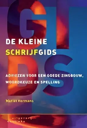 De kleine schrijfgids - adviezen voor een goede zinsbouw woordkeuze en spelling - de kleine schrijfgids - adviezen