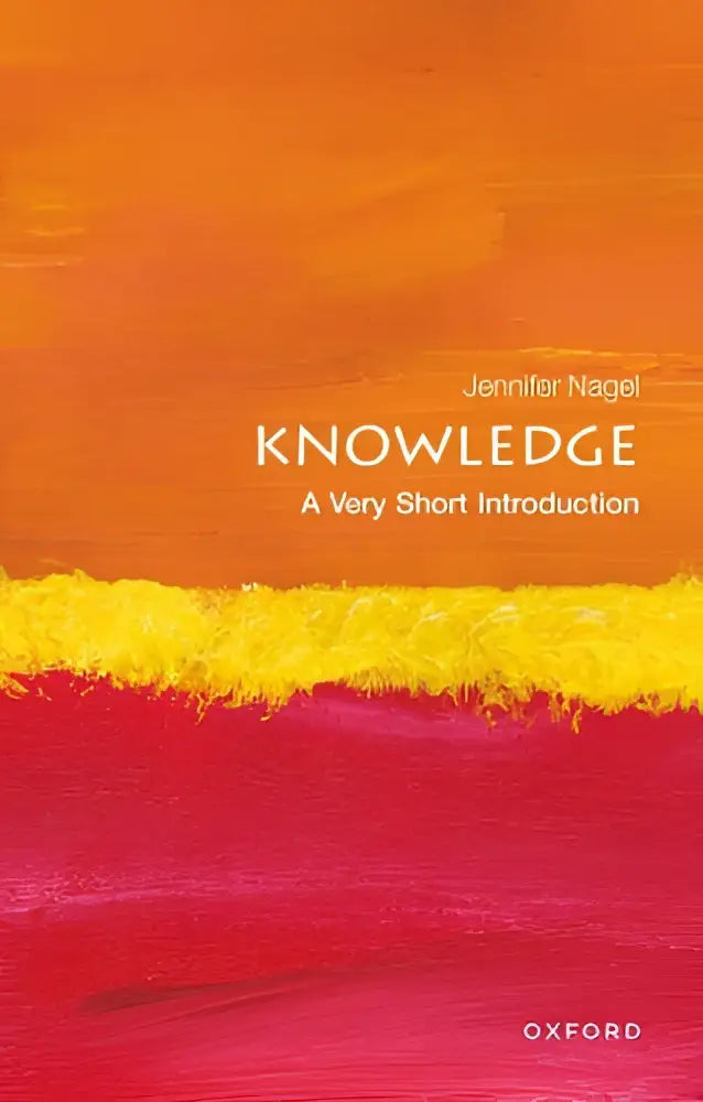 De cover van knowledge a very short introduction door jennifer nagel toont felle oranje en rode abstracte penseelstreken met een gele horizontale streep