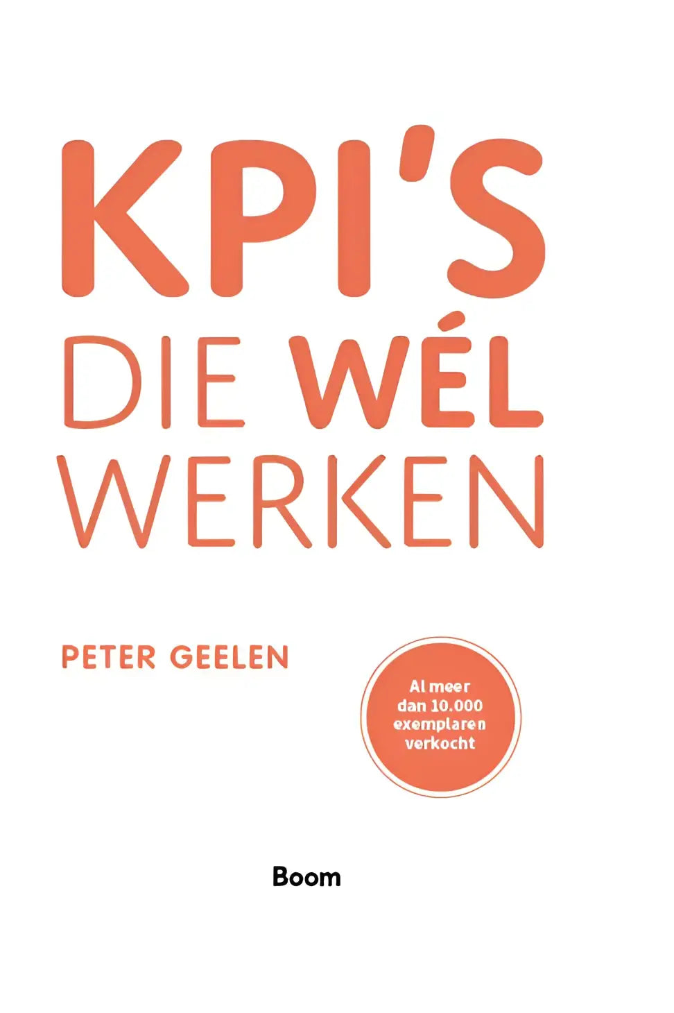 Oranje hardcover boek kpis die wél werken door peter geelen uitgegeven door koninklijke boom uitgevers