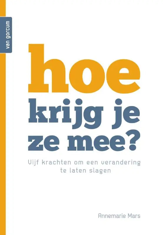 De boekcover van hoe krijg je ze mee door annemarie mars toont opvallende oranje en blauwe tekst op een witte achtergrond management algemeen