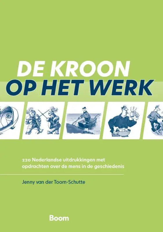 De kroon op het werk boekcover met 220 nederlandse uitdrukkingen door Jenny van der Toorn-Schutte, uitgegeven door Boom