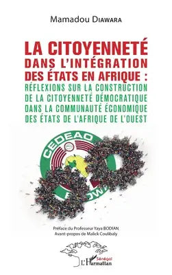 La citoyenneté dans l'intégration des Etats en Afrique : - Réflexions sur la construction de la citoyenneté démocratique dans la Communauté économique des États de l'Afrique de l'Ouest - dans la Communauté économique des États de l'Afrique de l'Ouest