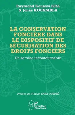 La conservation foncière dans le dispositif de sécurisation des droits fonciers - Un service incontournable