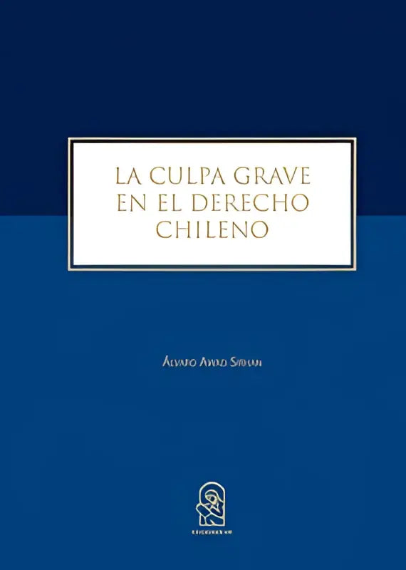 Diepblauwe boekenkaft met wit paneel en gouden seriflettertype van la culpa grave in het derecho chileno van álvaro awad sivian