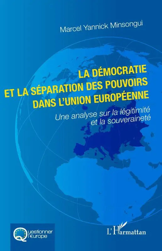 La démocratie et la séparation des pouvoirs dans l'Union européenne - Une analyse sur la légitimité et la souveraineté