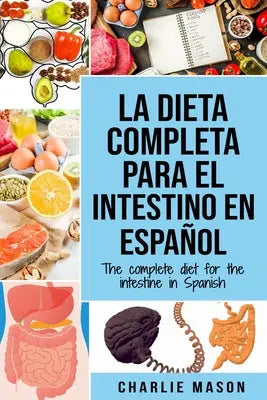 La Dieta Completa Para El Intestino En Espanol/ The Complete Diet For The Intestine In Spanish