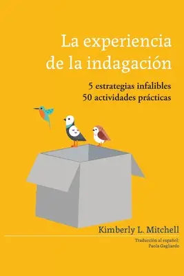 La Experiencia de la Indagación: 5 estrategias infalibles; 50 actividades práticas