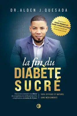 La Fin Du Diabète Sucré: La Méthode n°1 Qui Sauve Des Milliers De Dies En Aidant à Inverser Les Symptômes, à Éliminer Les Médicaments Et À Vivr