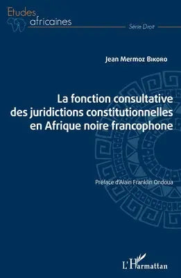 La fonction consultative des juridictions constitutionnelles en Afrique noire francophone