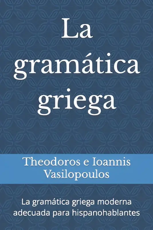 Het boek la gramática griega heeft een diepblauwe omslag met een geometrisch patroon en behandelt griega moderna adecuada