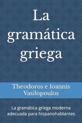 La gramática griega: La gramática griega moderna adecuada para hispanohablantes