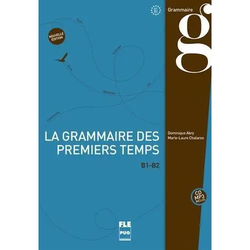 La grammaire des premiers temps b1-b2 - nouvelle édition livre de l’élève + cd mp3 - la grammaire des premiers temps